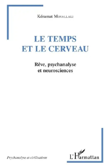 Le temps et le cerveau: Rêve, psychanalyse et neurosciences by Movallali Keramat