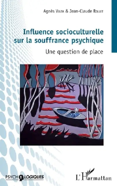 Influence socioculturelle sur la souffrance psychique: Une question de place by Volta Agnes, Rollet Jean Claude