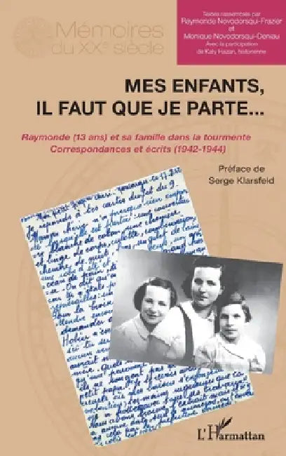 Mes enfants, il faut que je parte...: Raymonde (13 ans) et sa famille dans la tourmente Correspondances et écrits (1942-1944) by Novodorsqui Frazier Raymonde, Hazan Katy, Novodorsqui Deniau Monique