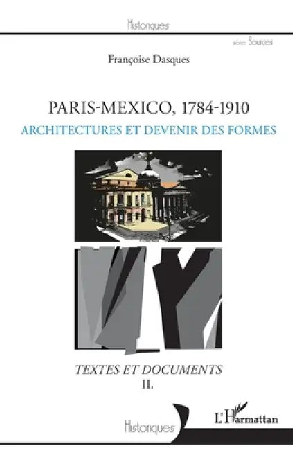 Paris-Mexico, 1784-1910: Architectures et transferts Textes et documents II by Françoise Dasques