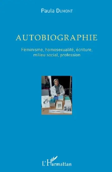 Autobiographie: Féminisme, homosexualité, écriture, milieu social, profession by Paula Dumont