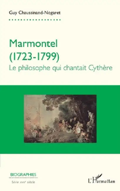 Marmontel 1723-1799: Le philosophe qui chantait Cythère by Guy Chaussinand Nogaret