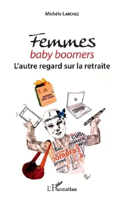 Femmes baby boomers: L'autre regard sur la retraite by Larchez Michele