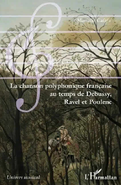 La chanson polyphonique française au temps de Debussy, Ravel et Poulenc by Cafafa Marielle