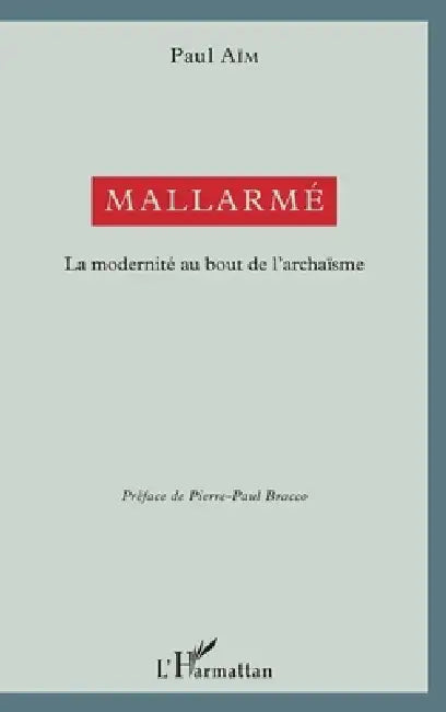 Mallarmé: La modernité au bout de l'archaïsme by Paul Aïm