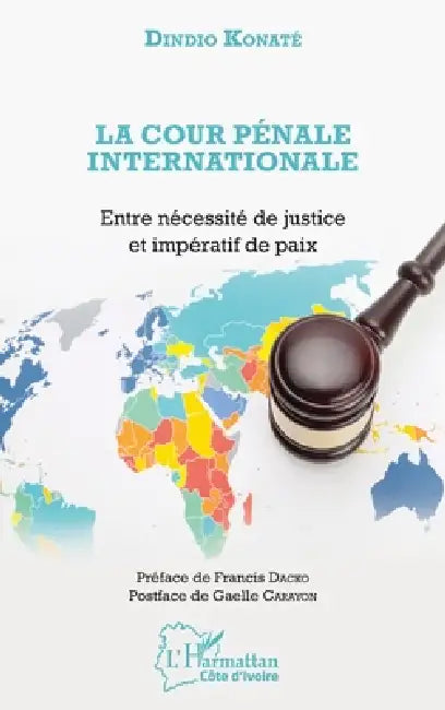 La Cour pénale internationale: Entre nécessité de justice et impératif de paix by Konate Dindio