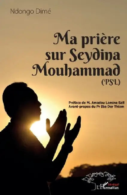 Ma prière sur Seydina Mouhammad (PSL: La Paix Soit sur Lui) by Dime Ndongo