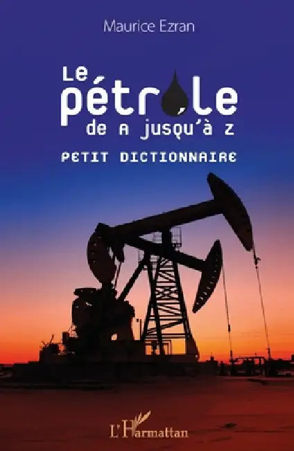 Pétrole de A jusqu'à Z: Petit dictionnaire by Maurice Ezran