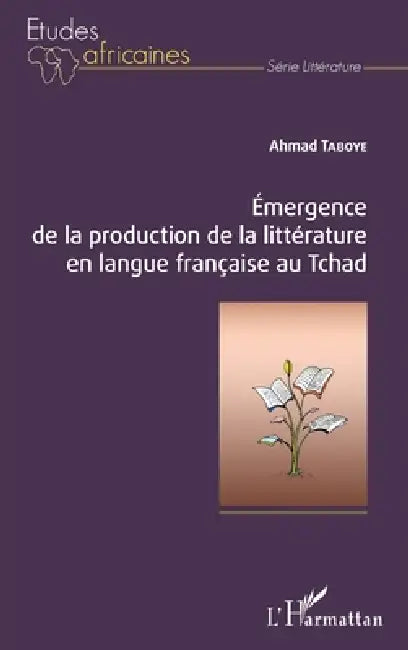 Emergence de la production de la littérature en langue française au Tchad by Taboye Ahmad