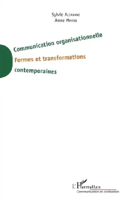 Communication organisationnelle: Formes et transformations contemporaines by Alemanno Sylvie, Mayere Anne
