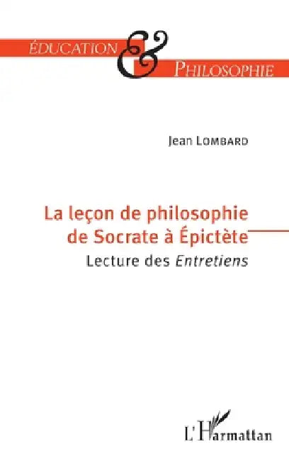 La leçon de philosophie de Socrate à Epictète: Lecture des Entretiens by Jean Lombard