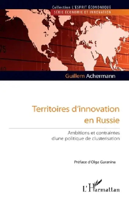 Territoires d'innovation en Russie: Ambitions et contraintes d'une politique de clusterisation by Achermann Guillem
