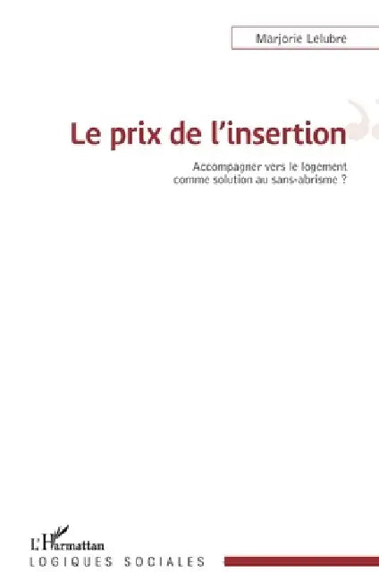 Le prix de l'insertion: Accompagner vers le logement comme solution au sans-abrisme by Lelubre Marjorie