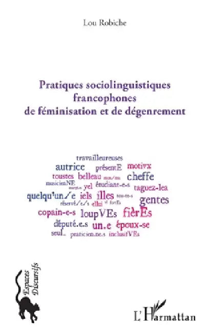 Pratiques sociolinguistiques francophones de féminisation et de dégenrement by Robiche Lou