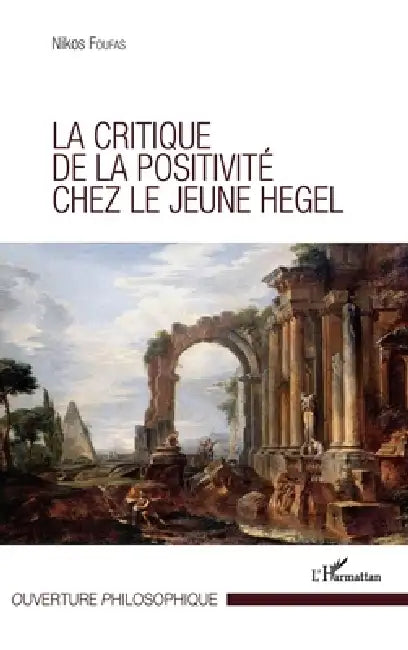 Critique de la positivité chez le jeune Hegel by Nikos Foufas