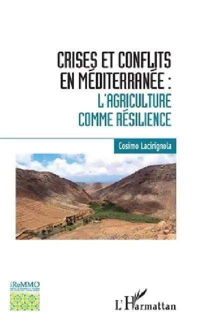 Crises et conflits en Méditerranée: L'agriculture comme résilience by Cosimo Lacirignola