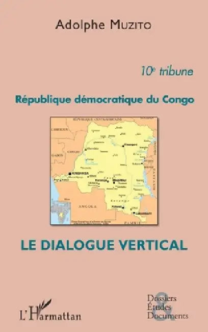 République démocratique du Congo 10e tribune: Le dialogue vertical by Adolphe Muzito