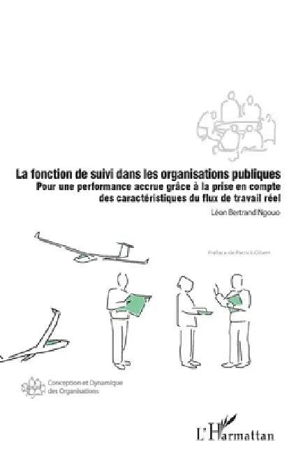 La fonction de suivi dans les organisations publiques: Pour une performance accrue grâce à la prise en compte des caractéristiques du flux de travail by Ngouo Leon Bertrand