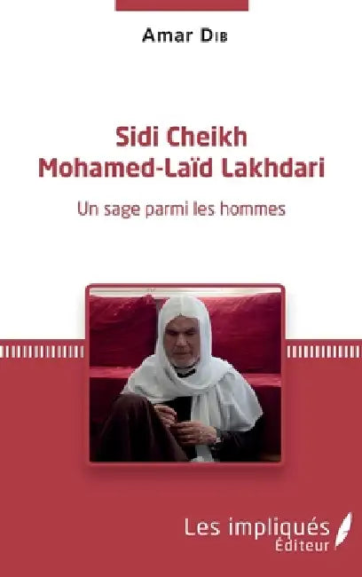 Sidi Cheikh Mohamed-Laïd Lakhdari: Une sage parmi les hommes by Dib Amar