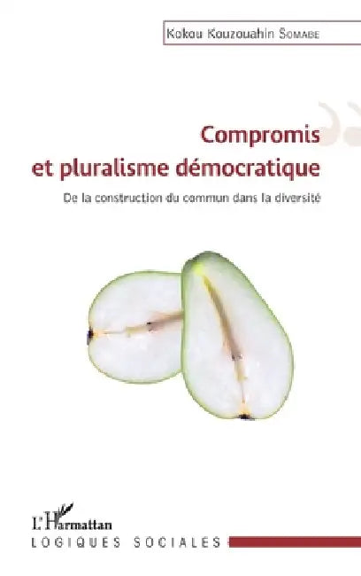 Compromis et pluralisme démocratique: De la construction du commun dans la diversité by Somabe Koukou Kouzouahin