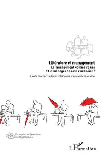 Littérature et management: Le management comme roman et le manager comme romancier ? by Alain Max Guénette, Fabien de Geuser