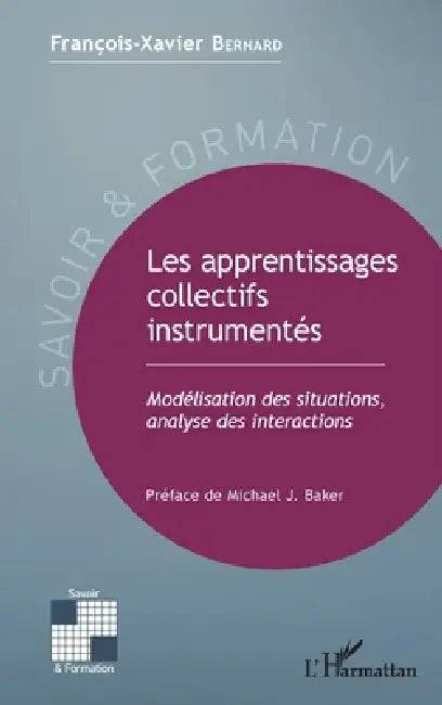 Les apprentissages collectifs instrumentés: Modélisation des situations, analyse des interactions by Bernard Francois Xavier