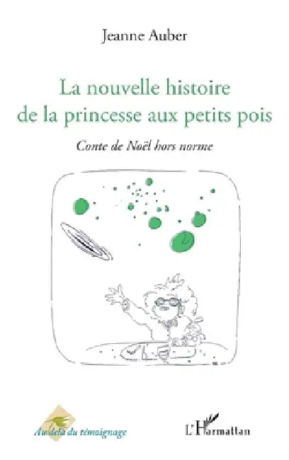 La nouvelle histoire de la princesse aux petits pois: Conte de Noël hors norme by Jeanne Auber