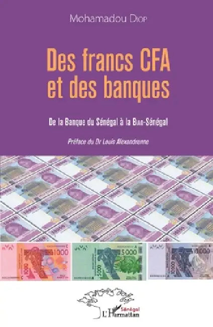 Des francs CFA et des banques: De la banque du Sénégal à la Biao-Sénégal by Diop Mohamadou