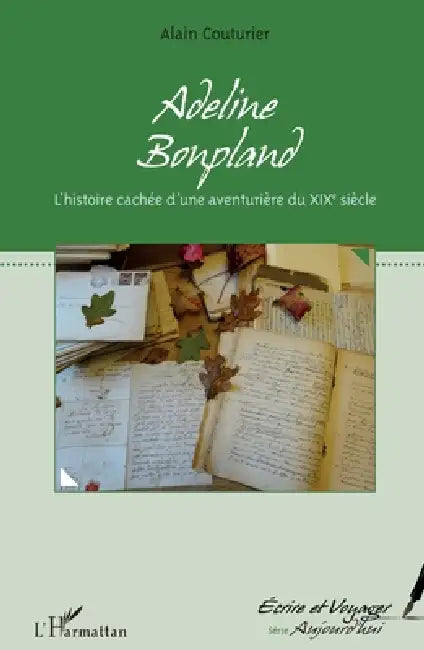 Adeline Bonpland: L'histoire cachée d'une aventurière du XIXe siècle by Alain Couturier