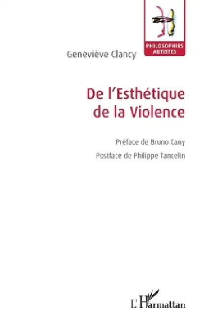 De l'Esthétique de la Violence by Geneviève Clancy, Clancy Francis, Clancy Sophie
