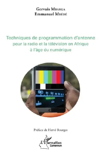 Techniques de programmation d'antenne pour la radio et la télévision africaines à l'âge du numérique by Mbarga Gervais, Mbede Emmanuel