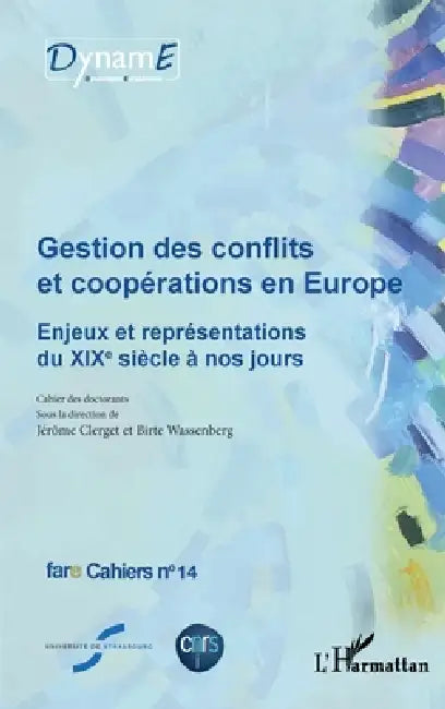 Gestion des conflits et coopérations en Europe: Enjeux et représentations du XIXe siècle à nos jours fare Cahiers n°14 by Birte Wassenberg