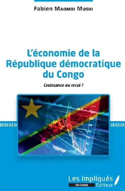 L'économie de la République démocratique du Congo: Croissance ou recul ? by Fabien Maombi Mushi