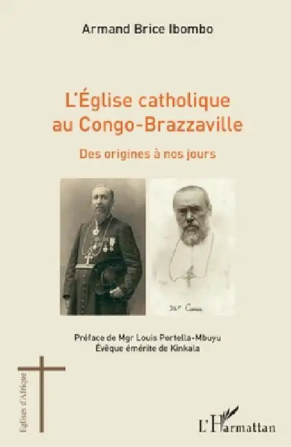 L'église catholique au Congo-Brazzaville: Des origines à nos jours by Armand Brice Ibombo