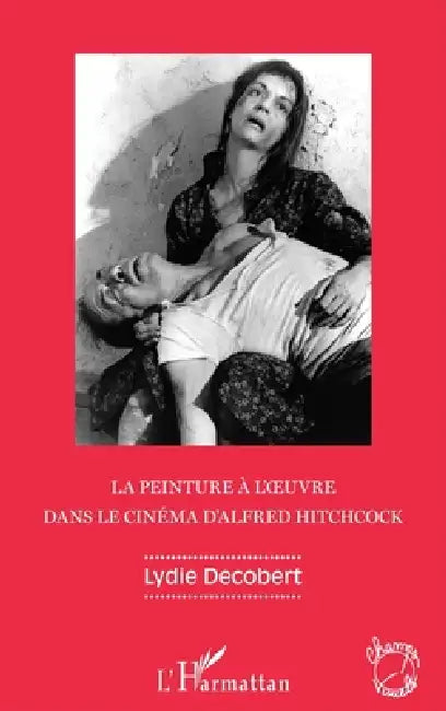 La peinture à l'oeuvre dans le cinéma d'Alfred Hitchcock by Lydie Decobert