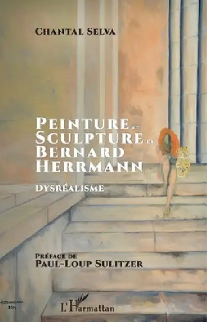 Peinture et sculpture de Bernard Herrmann: Dysréalisme by Chantal Hincker