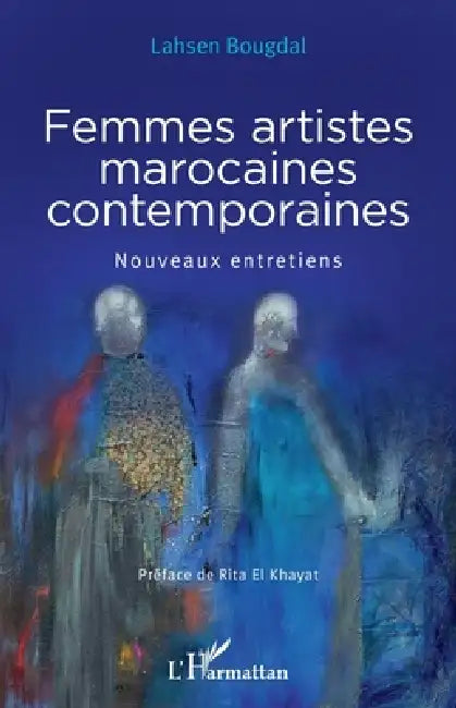 Femmes artistes marocaines contemporaines: Nouveaux entretiens by Lahsen Bougdal