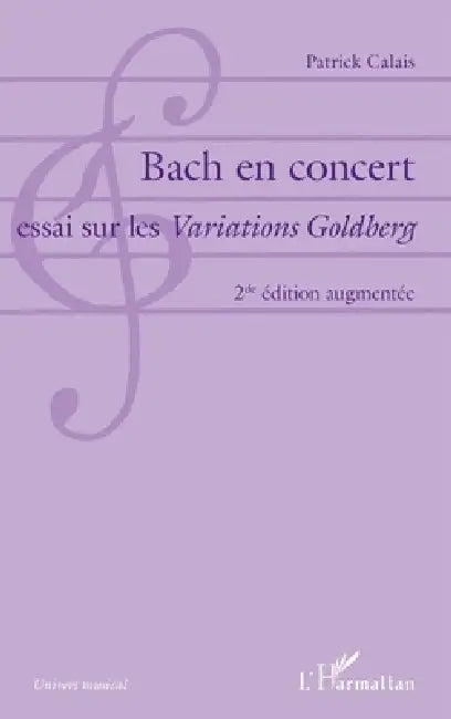Bach en concert: Essai sur les Variations Goldberg 2de édition augmentée by Patrick Calais