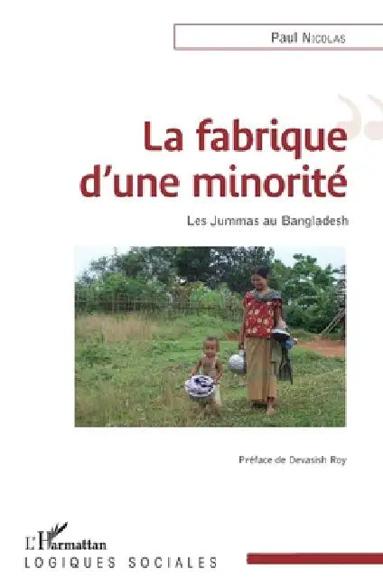 La fabrique d'une minorité: Les Jummas au Bangladesh by Nicolas Paul