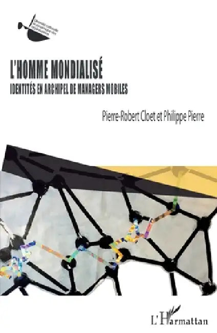 L'homme mondialisé: Identités en archipel de managers mobiles by Pierre Philippe, Cloet Pierre Robert