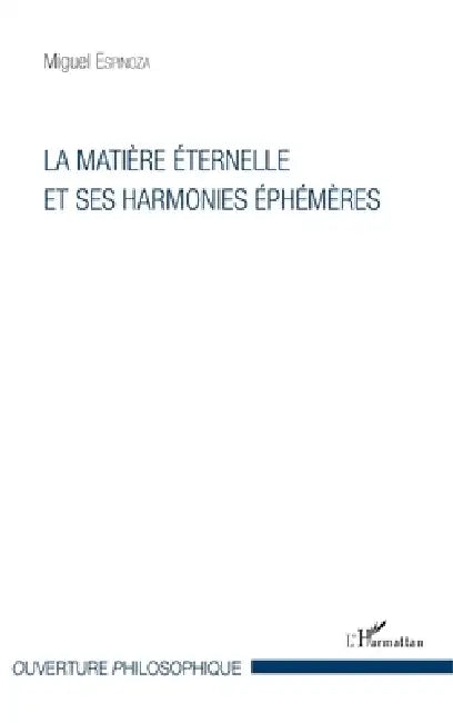La matière éternelle et ses harmonies éphémères by Espinoza Miguel