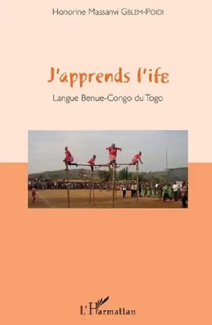 J'apprends l'ife: Langue Benue-Congo du Togo by Gblem Poidi Honorine Massanvi
