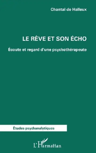 Le rêve et son écho: Écoute et regard d'une psychothérapeute by de Halleux Chantal