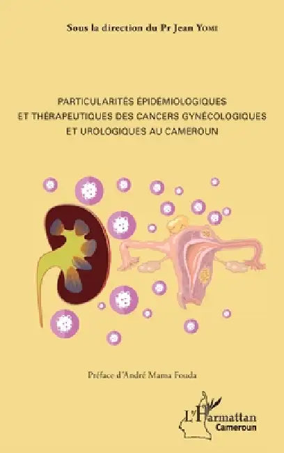 Particularités épidémiologiques et thérapeutiques des cancers gynécologiques et urologiques au Cameroun by Yomi Jean