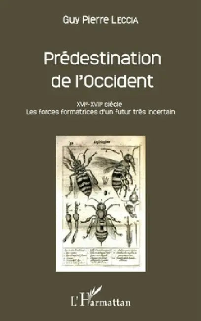 Prédestination de l'Occident: XVIe-XVIIe siècle. Les forces formatrices d'un futur très incertain by Guy Pierre Leccia