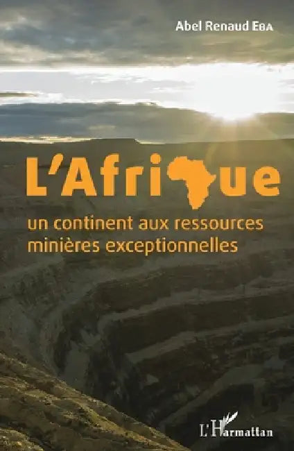 L'Afrique un continent aux ressources minières exceptionnelles by Abel Renaud Eba