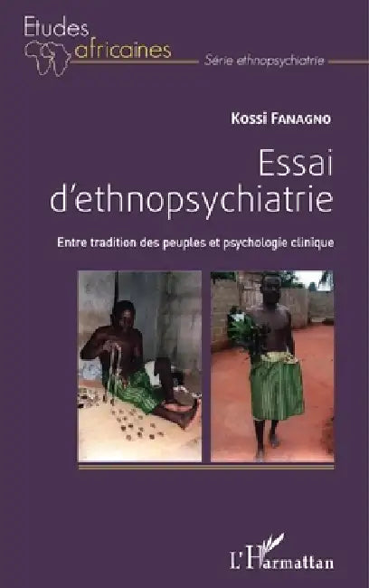 Essai d'ethnopsychiatrie: Entre tradition des peuples et psychologie clinique by Fanagno Kossi