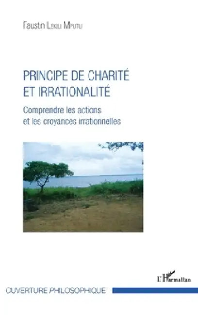 Principe de charité et irrationalité: Comprendre les actions et les croyances irrationnelles by Faustin Lekili Mputu
