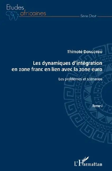 Les dynamiques d'intégration en zone franc en lien avec la zone euro Tome I: Les problèmes et scénarios by Dongotou Thimote