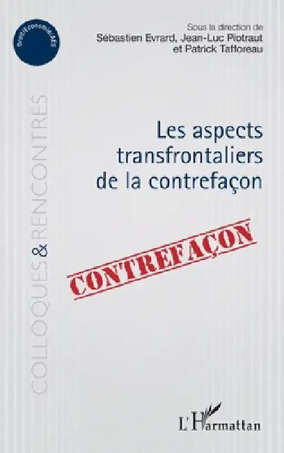 Aspects transfrontaliers de la contrefaçon by Tafforeau Patrick, Sébastien Evrard